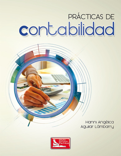 Prácticas de contabilidad, de Aguilar Lámbarry, Hanni Angélica. Grupo Editorial Patria, tapa blanda en español, 2017