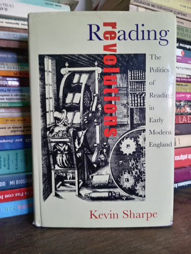 Reading Revolutions: The Politics Of Reading In Early Modern