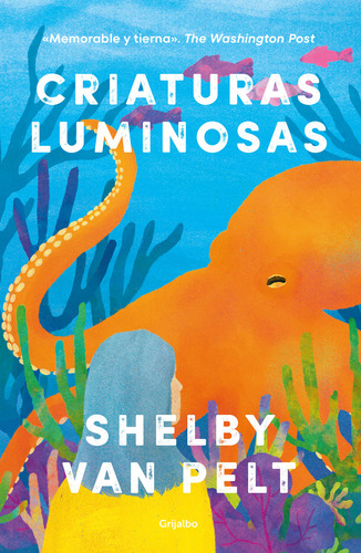 Criaturas luminosas, de Shelby Van Pelt., vol. 1.0. Editorial Grijalbo, tapa blanda, edición 1.0 en español, 2023