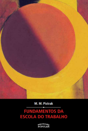 Fundamentos Da Escola Do Trabalho, De Pistrak, Moisey M.. Editora Expressão Popular, Capa Mole Em Português