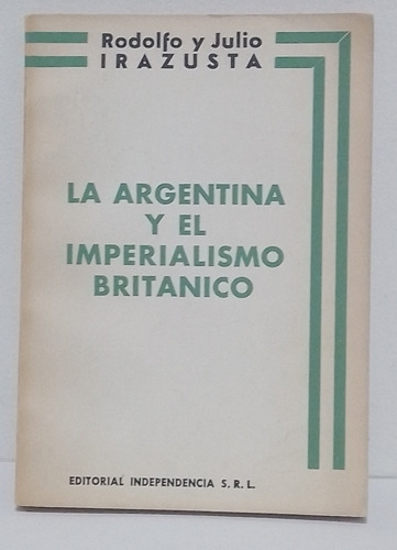 La Argentina Y El Imperialismo Británico R. Y J. Irazusta