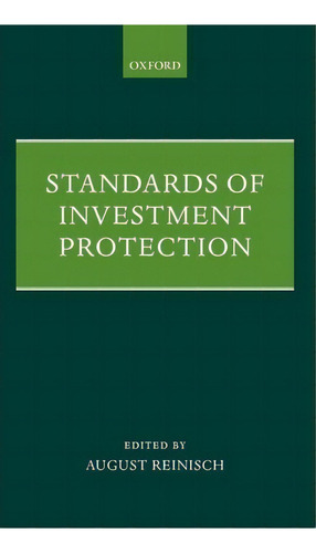 Standards Of Investment Protection, De August Reinisch. Editorial Oxford University Press, Tapa Dura En Inglés, 2008