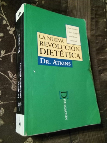 La Nueva Revolución Dietetica. Dr. Atkins. 
