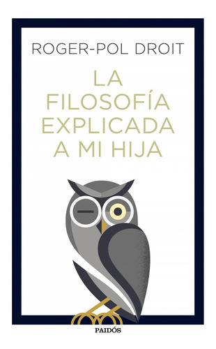 Libro La Filosofía Explicada A Mi Hija - Droit, Roger-pol