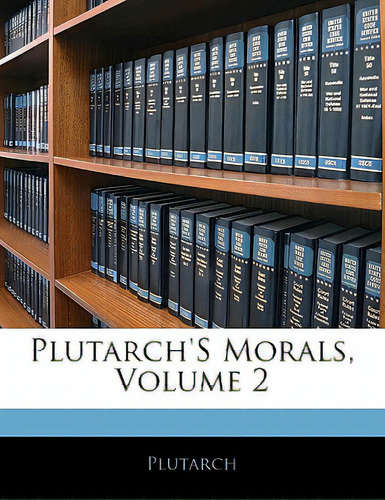 Plutarch's Morals, Volume 2, De Plutarch. Editorial Nabu Pr, Tapa Blanda En Inglés