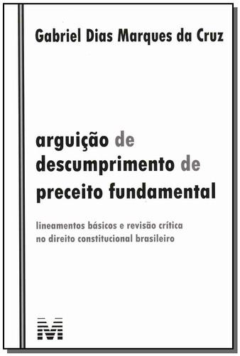 Arguição de descumprimento de preceito fundamental - 1 ed./2011: Lineamentos básicos e revisão crítica no direito constitucional brasileiro, de Cruz, Gabriel Dias Marques Da. Editora Malheiros Editores LTDA, capa mole em português, 2011