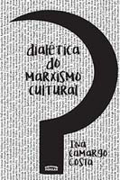 Libro Dialetica Do Marxismo Cultural De Costa Ina Camargo E