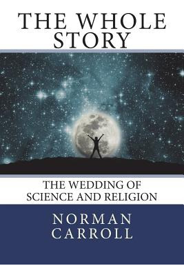 Libro The Whole Story: The Wedding Of Science And Religio...