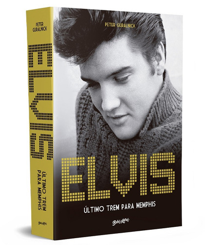 Elvis Presley: Último trem para Memphis, de Guralnick, Peter. Editora Belas-Letras Ltda.,Back Bay Books, capa mole em português, 2022