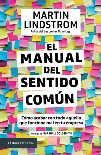 El manual del sentido común: Cómo acabar con todo aquello que funciona mal en tu empresa, de Lindstrom, Martin. Serie Empresa Editorial Paidos México, tapa blanda en español, 2022