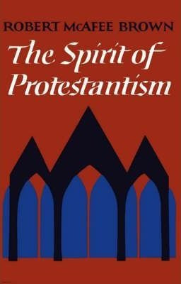 The Spirit Of Protestantism - Robert Mcafee Brown