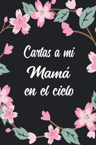 Libro: Cartas A Mi Mamá En El Cielo: Diario De Duelo Para Do