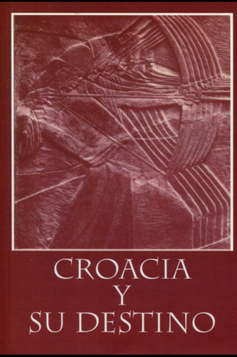 Libro: Croacia Y Su Destino (studia Croatica) (spanish Editi