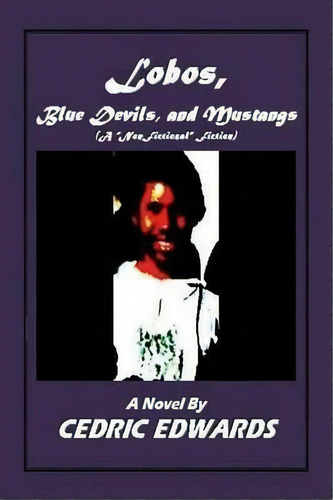 Lobos, Blue Devils, And Mustangs - A  Nonfictional  Fiction, De Cedric Edwards. Editorial Jazzy Kitty Publishing, Tapa Blanda En Inglés