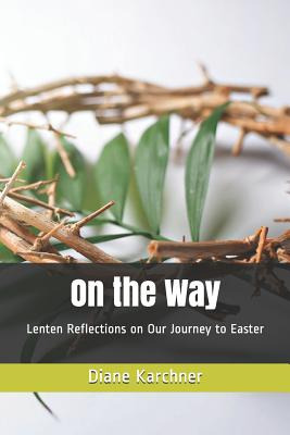 Libro On The Way: Lenten Reflections On Our Journey To Ea...