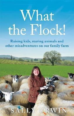 What The Flock! : Raising Kids, Rearing Animals (bestseller)