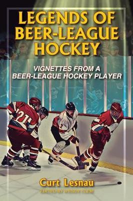 Libro Legends Of Beer-league Hockey - Curt Lesnau