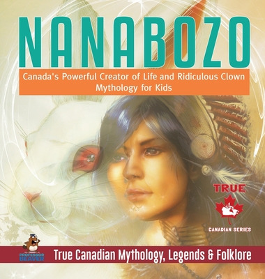 Libro Nanabozo - Canada's Powerful Creator Of Life And Ri...