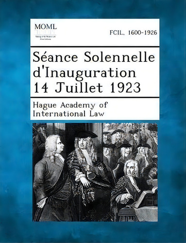 Seance Solennelle D'inauguration 14 Juillet 1923, De Hague Academy Of International Law. Editorial Gale Making Modern Law, Tapa Blanda En Inglés