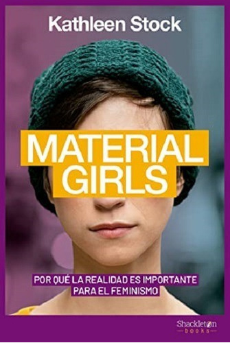 Material Girls. Por Que La Realidad Es Importante Para El Feminismo, De Kathleen Stock. Editorial Shackleton Books En Español