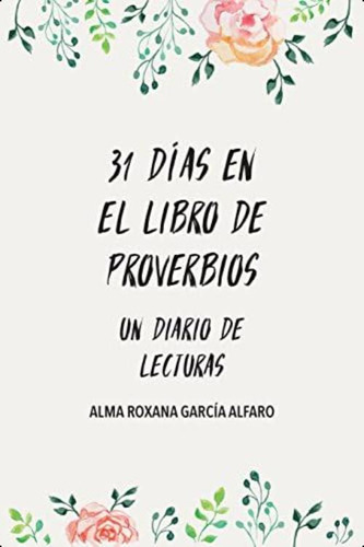 31 Dias En Proverbios: Un Diario De Lecturas (spanish Edition), De García Alfaro, Alma Roxana. Editorial Oem, Tapa Blanda En Español