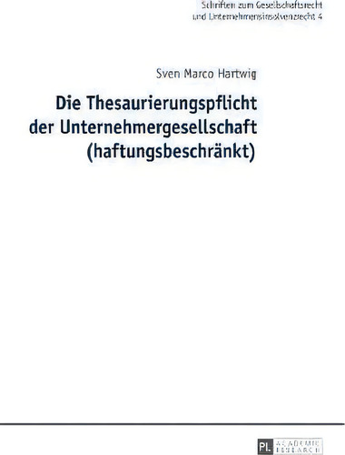 Die Thesaurierungspflicht Der Unternehmergesellschaft (haftungsbeschrankt), De Sven Marco Hartwig. Editorial Peter Lang Ag, Tapa Dura En Alemán