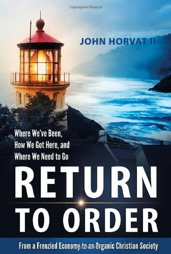 Return To Order: From A Frenzied Economy To An Organic Christian Society--where Weve Been, How We Got Here, And Where We Need To Go, De John Horvat Ii. Editorial York Press, Tapa Dura En Inglés