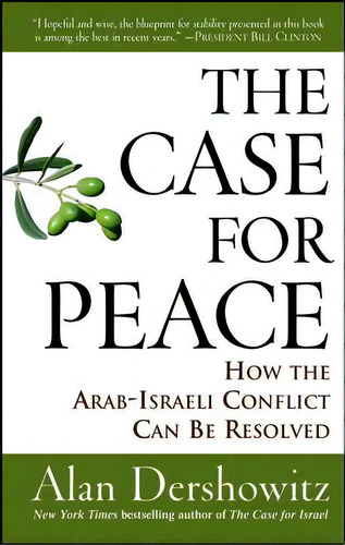 The Case For Peace : How The Arab-israeli Conflict Can Be Resolved, De Alan M. Dershowitz. Editorial Turner Publishing Company, Tapa Blanda En Inglés