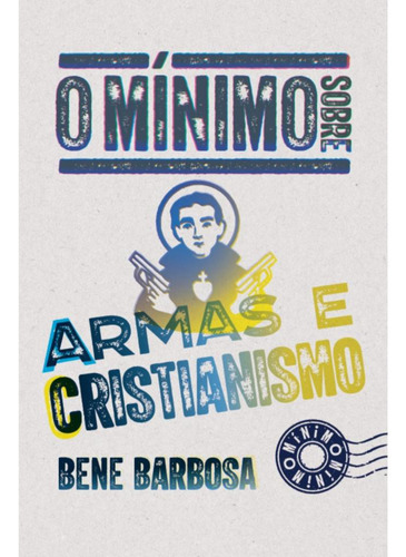 O Mínimo Sobre Armas E Cristianismo, De Bene Barbosa. Editora O Mínimo, Capa Mole, Edição 1 Em Português, 2023