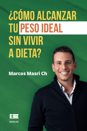 Libro: ¿cómo Alcanzar Tu Peso Ideal Sin Vivir A Dieta? (span