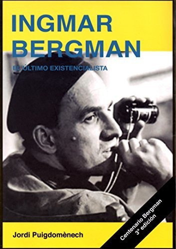 Ingmar Bergman   el ultimo existencialista, de Jordi Puigdomènech., vol. N/A. Editorial Ediciones JC, tapa blanda en español, 2018