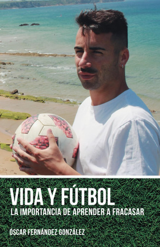 Libro: Vida Y Fútbol: La Importancia De Aprender A Fracasar 