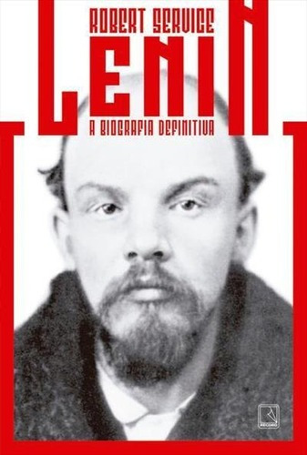 Lenin: A Biografia Definitiva - 1ªed.(2021), De Robert Service. Editora Record, Capa Mole, Edição 1 Em Português, 2021