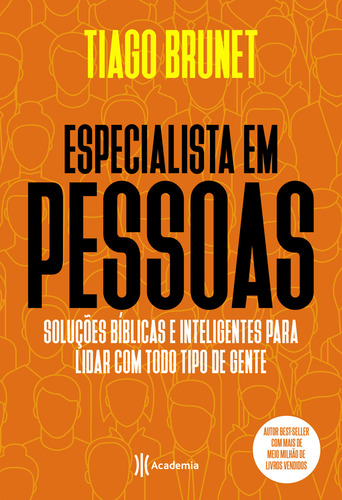 Livro Especialista Em Pessoas - Soluções Bíblicas E Inteligentes Para Lidar Com Todo Tipo De Gente -tiago Brunet - Best-seller