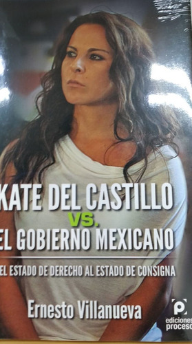 Kate Del Castillo Vs El Gobierno Mexicano Ernesto Villanueva