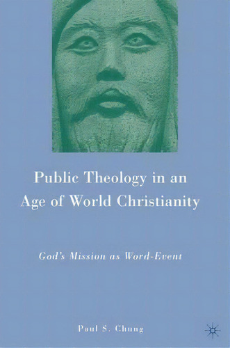 Public Theology In An Age Of World Christianity, De Paul S. Chung. Editorial Palgrave Macmillan, Tapa Dura En Inglés