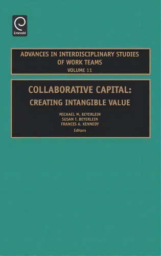 Collaborative Capital : Creating Intangible Value, De Michael M. Beyerlein. Advances In Interdisciplinary Studies Of Work Teams, Vol. 11. Editorial Emerald Publishing Limited, Tapa Dura En Inglés