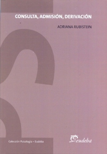 Consulta, Admisión, Derivación - Rubistein, Adriana, De Rubistein, Adriana. Editorial Eudeba En Español