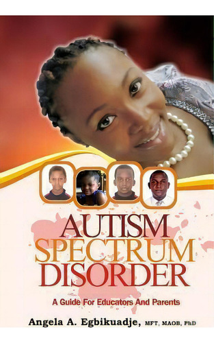 Autism Spectrum Disorder : A Guide For Educators And Parents, De Mft Maob Phd Angela A Egbikuadje. Editorial Integral Psychological Consulting Services, Tapa Blanda En Inglés