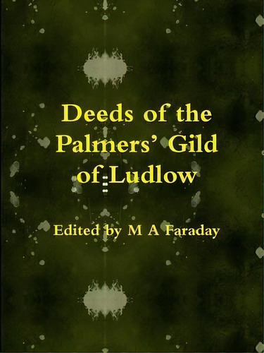 Deeds Of The Palmers' Gild Of Ludlow, De M.a. Faraday. Editorial Lulu Com, Tapa Blanda En Inglés