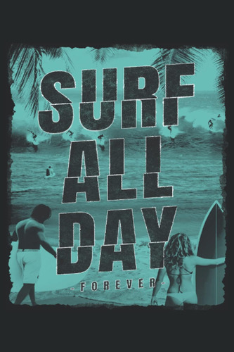 Libro: Surf Todo El Día - Cuaderno Para Surfistas: Notebook