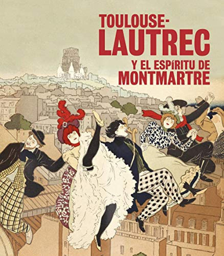 Toulouse-lautrec Y El Espiritu De Montmartre - Vv Aa 