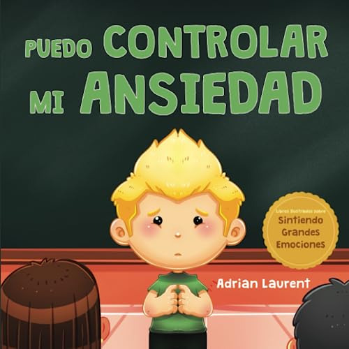 Puedo Controlar Mi Ansiedad: Un Libro Infantil Ilustrado Sob