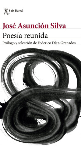 Poesía Reunida Jose Asuncion Silva - Jose Asuncion Silva