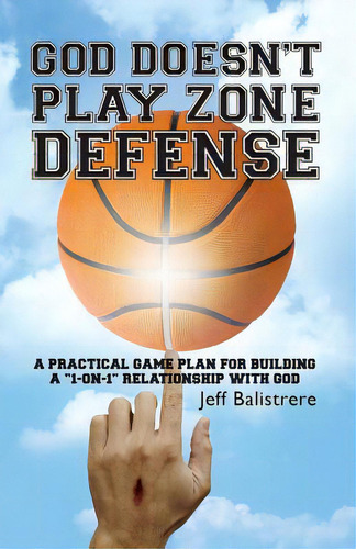God Doesn't Play Zone Defense: A Practical Game Plan For Building A  1-on-1  Relationship With God, De Balistrere, Jeff. Editorial Createspace, Tapa Blanda En Inglés