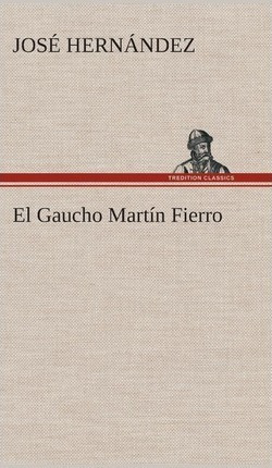 El Gaucho Mart N Fierro - Jose Hernandez