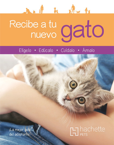 Recibe a tu nuevo gato, de Bulard-Cordeau, Brigitte. Editorial Hachette Pets, tapa blanda en español, 2020