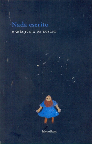 Nada Escrito, De De Ruschi Maria Julia. Serie N/a, Vol. Volumen Unico. Editorial Hilos Editora, Tapa Blanda, Edición 1 En Español, 2010