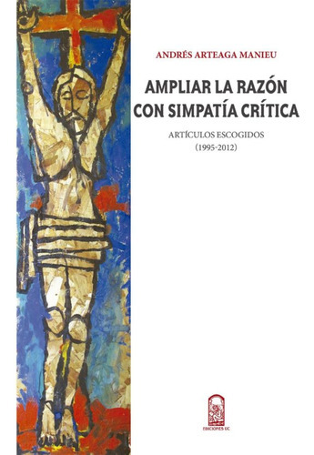Ampliar La Razon Con Simpatia Critica, De Arteaga Manieu, Andres. Editorial Ediciones Uc, Tapa Blanda, Edición 1 En Español