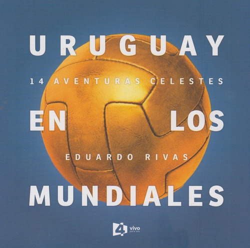 Uruguay En Los Mundiales  / Eduardo Rivas (libro)